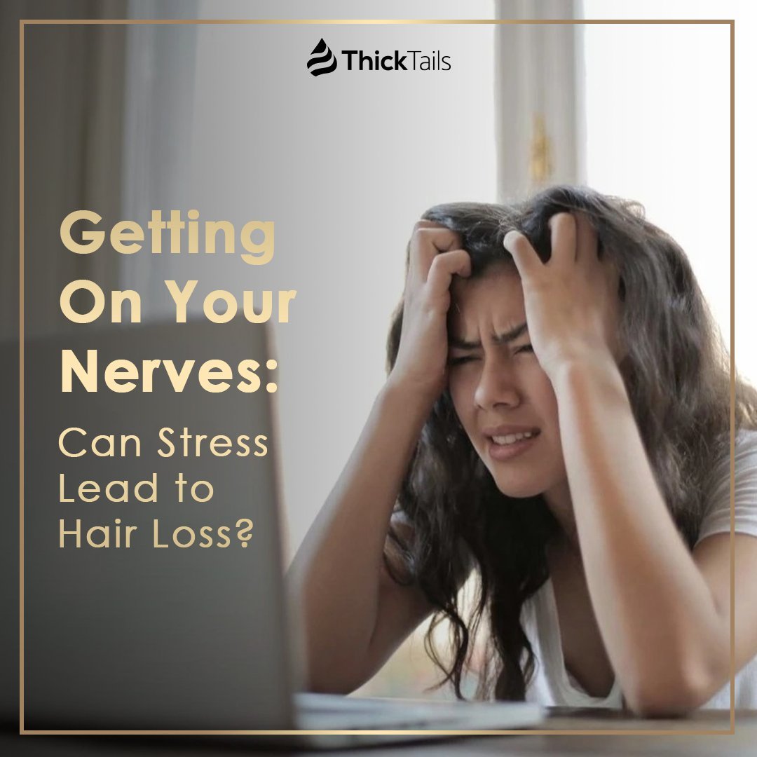 Getting On Your Nerves: Can Stress Lead to Hair Loss? | ThickTails