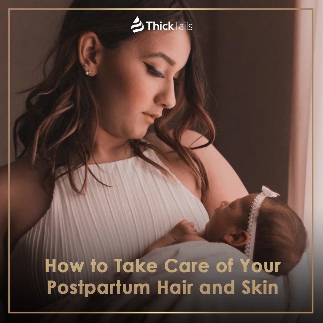 How to Take Care of Your Postpartum Hair and Skin | ThickTails