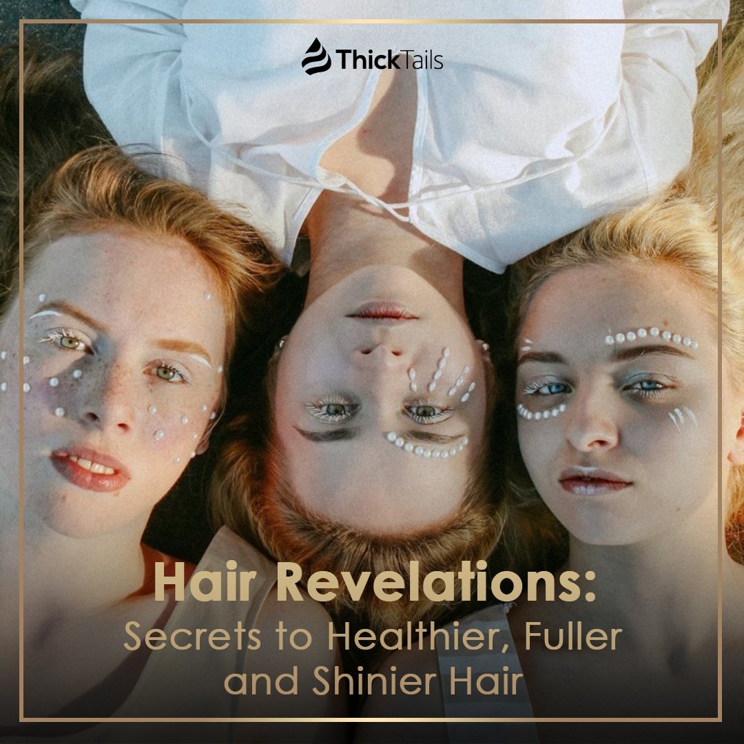 Hair Revelations: Secrets to Healthier, Fuller and Shinier Hair | ThickTails