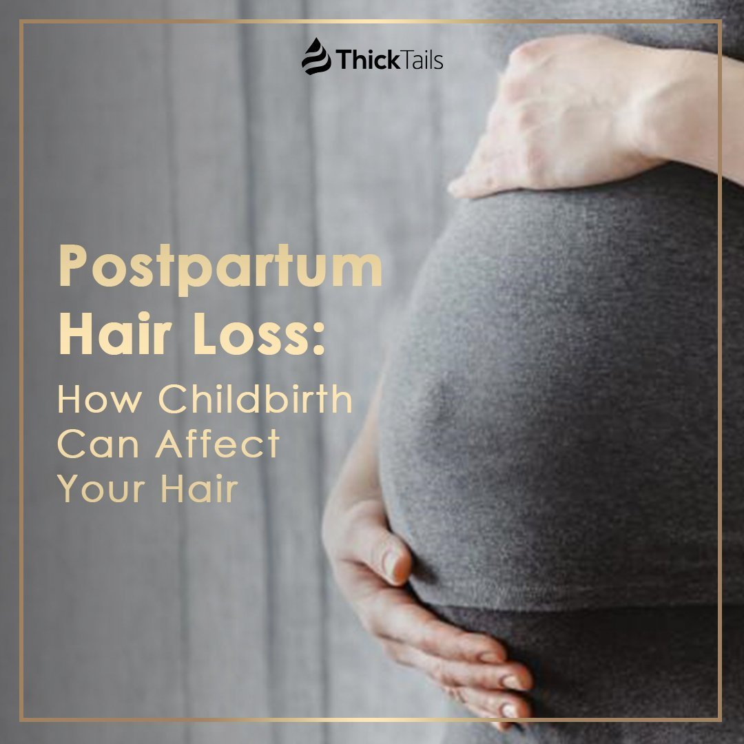 Postpartum Hair Loss: How Childbirth Can Affect Your Hair | ThickTails