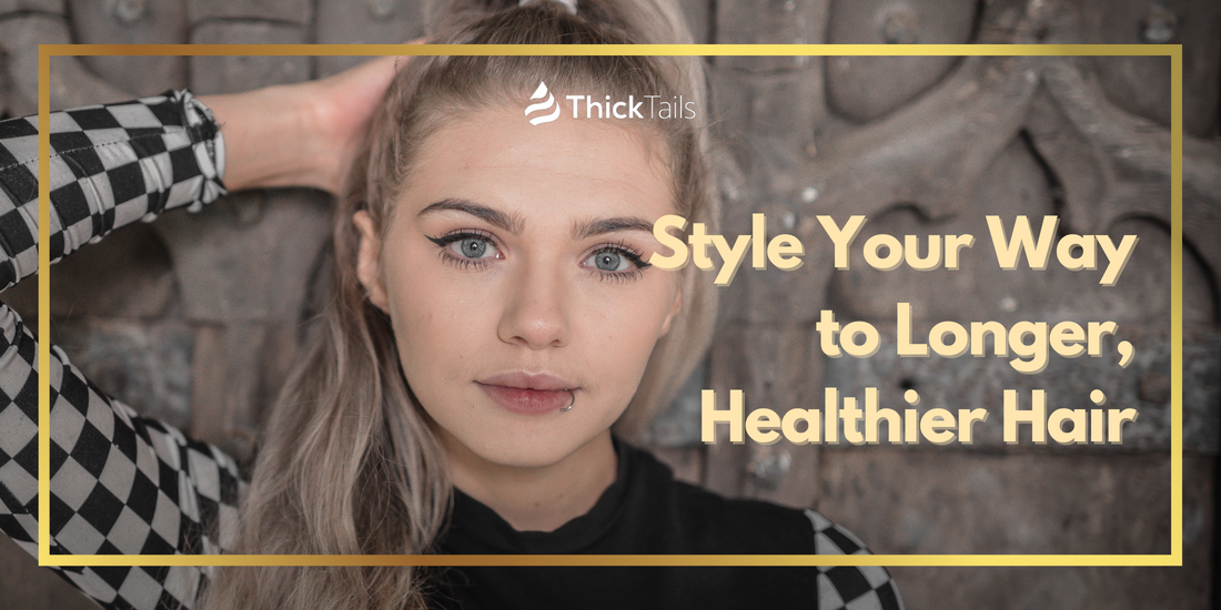 Style Your Way to Longer, Healthier Hair
