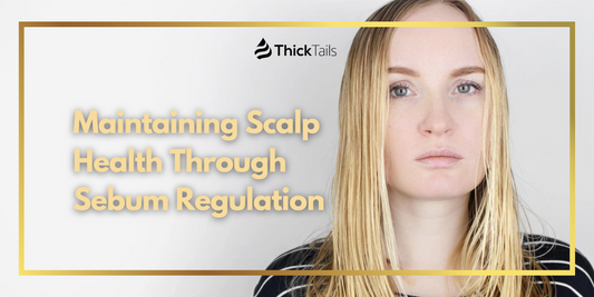 Maintaining Scalp Health Through Sebum Regulation