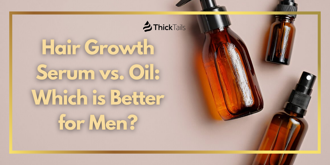 Hair Growth Serum vs. Oil