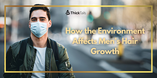 How the Environment Affects Men’s Hair Growth